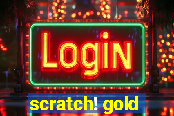 scratch! gold